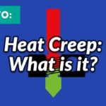 Heat Creep: What It Is and How To Solve It